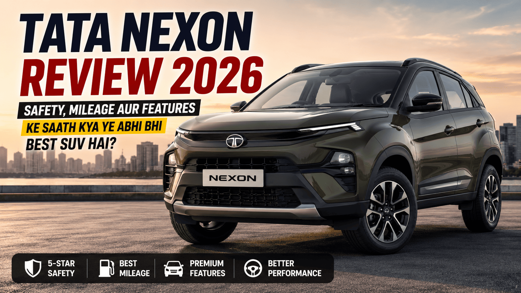 Tata Nexon Review 2026: Safety, Mileage Aur Features Ke Saath Kya Ye Abhi Bhi Best SUV Hai?
